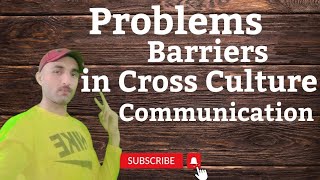 Barriers, Problems and Sources in cross cultural communication