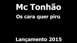 Mc Tonhão - Os cara quer piru