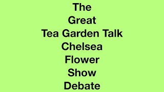 The Great Tea Garden Talk Chelsea Flower Show Debate