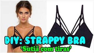 DIY: STRAPPY BRA - "Sutiã com tiras"