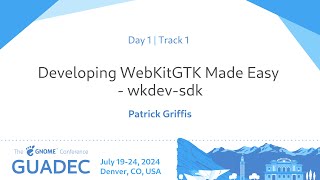 GUADEC 2024 Developing WebKitGTK Made Easy - wkdev-sdk