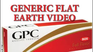 Generic-Assed Flat Earth Video (GPC)