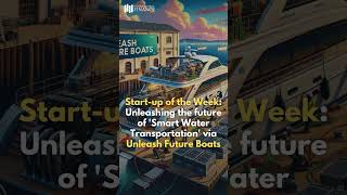 Start-up of the Week: Unleash Future Boats sets sail