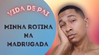 Vida de pai - Minha rotina na madrugada #vidadepai #melktrindade