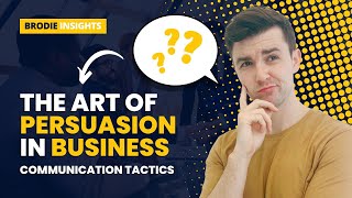 The Art of Persuasion in Business: Communication Tactics