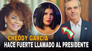 CHEDDY GARCIA HACE FUERTE LLAMADO AL PRESIDENTE LUIS ABINADER