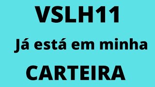 VSLH11, FUNDO IMOBILIARIO QUE COLOQUEI EM MINHA CARTEIRA.