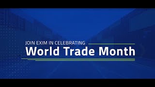 EXIM CELEBRATES: WORLD TRADE MONTH