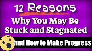 12 Reasons Why You’re Stuck or Stagnated and How to Fix It.