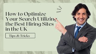 How to Optimize Your Search: Utilizing the Best Hiring Sites in the UK