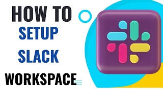 HOW TO SETUP SLACK WORKSPACE