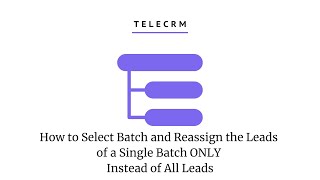 How to Select Batch and Reassign the Leads of a Single Batch ONLY Instead of All Leads