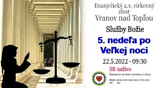 Služby Božie VT 22.5.2022 - 5. nedeľa po Veľkej noci