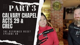 PART 3: Calvary Chapel, Acts 29, & CREC | #jesusrevolution #calvarychapel #acts29 #crec #podcast