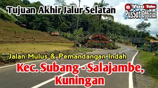 TUJUAN AKHIR JALUR SELATAN KUNINGAN || KEC. SUBANG - KEC. SALAJAMBE || JALAN MULUS