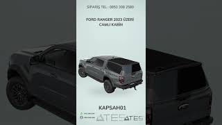 FORD RANGER 2023 ÜZERİ CAMLI KABİN | Ateş Aksesuar | TEL: 08503082580