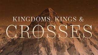 Kingdoms, Kings & Crosses