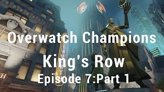 King's Row: Overwatch Champions - Episode 7 (Pt.1)