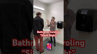 “Silent Night” Bathroom Caroling