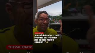 ¡Increíble! Luifer Cuello rechaza 120 millones por cantar media canción.