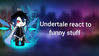 Undertale react to funny stuff