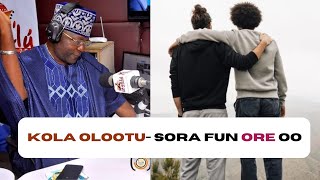 Kola Olootu- Sora Fun Ore oo