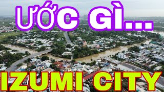 ĐIỀU ƯỚC GIẢN DỊ - IZUMI CITY CÓ GÌ HAY #IZUMICITY