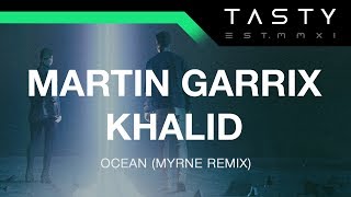 Martin Garrix & Khalid - Ocean (Myrne Remix)