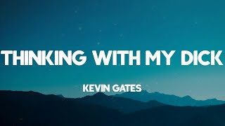 Thinking with My Dick - Kevin Gates (Lyrics)