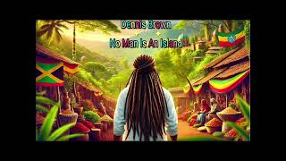 Dennis Brown - No Man is an Island | Beyond Tribute: A Journey into Consciousness and Legacy