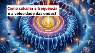 Como Calcular a Frequência e Velocidade das Ondas: Tutorial Prático Didático [Explicação Detalhada]