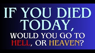 If You Died Today, Where Would You Go?