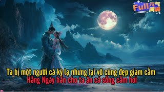 Ta bị một người cá kỳ lạ nhưng lại vô cùng đẹp giam cầm Hằng Ngày hắn cho ta ăn cá sống cầm hơi