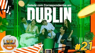 CORRESPONDENTES REUNIDOS EM DUBLIN! - Gelada com Quezada #21