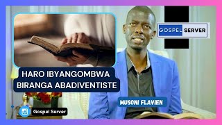 🚨🔴MUSONI FLAVIEN || IBYANGOMBWA BIRANGA ABADIVENTISITI. || DUKWIYE KWITANDUKANYA N'ABAPAGANI.