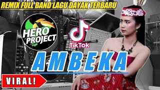 AMBEKA || REMIX FULL BAND LAGU DAYAK TERBARU || BY HERO PROJECT