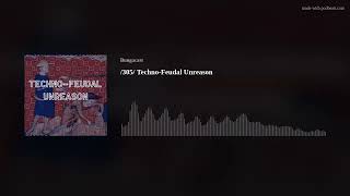 /305/ Techno-Feudal Unreason