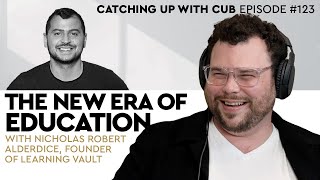 The New Era of Education - Catching up with CUB #123 with Nicholas Robert Alderdice