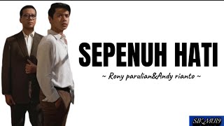 Sepenuh hati ~ Rony parulian &Andy rianto | lirik lagu