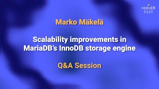 Scalability improvements in MariaDB's InnoDB engine Q&A - Marko Mäkelä - MariaDB Server Fest 2020