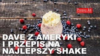 DAVE Z AMERYKI I PRZEPIS NA NAJLEPSZY SHAKE