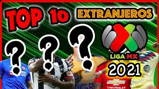 🔥🇲🇽 LOS 10 MEJORES EXTRANJEROS DE LA LIGA MX // GUARDIANES CLAUSURA 2021 // TOP 10 ⚽️✅