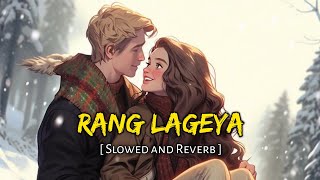 Rang Lageya [ Slowed and Reverb ] Music Lover