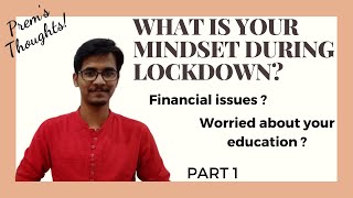 Mindset during lockdown | Financial stress | Education |Prem's Thoughts|