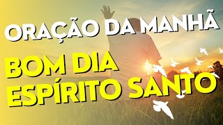 ORAÇÃO DA MANHÃ   ORAÇÃO DO ESPIRITO SANTO