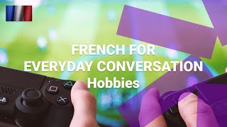 French for Everyday Conversation - What Are Hobbies Called in French?