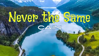 "Never the Same" by CAIN (with lyrics)