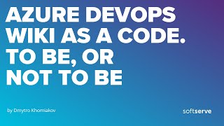 Azure DevOps Wiki as a code. To be, or not to be. by Dmytro Khomiakov