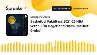 Basketbol Fakültesi: 2021-22 NBA Sezonu Ön Değerlendirmesi (Merkez Grubu)