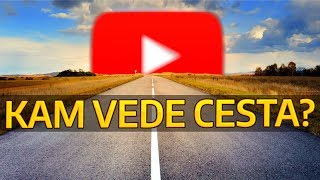 Kam vede moje cesta na youtube? [pokec]